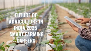 Future of Agriculture in India 2025 Smart Farming Careers