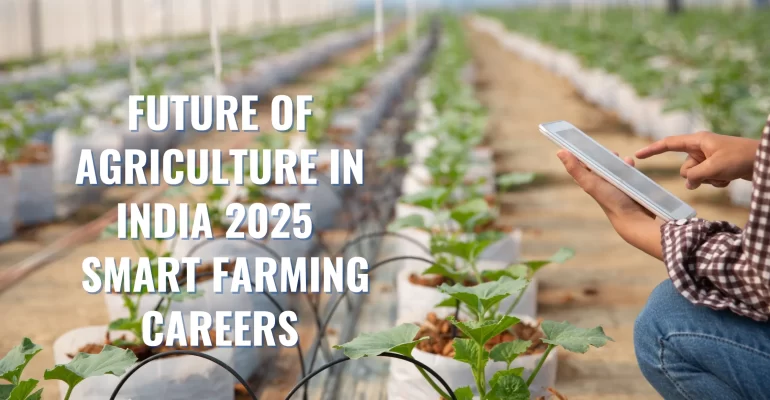 Future of Agriculture in India 2025 Smart Farming Careers