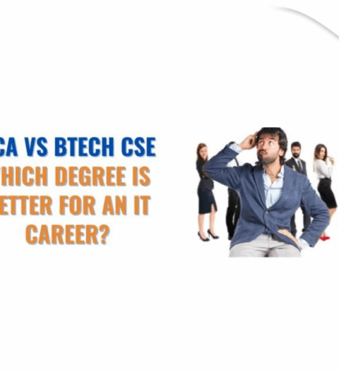 BCA vs BTech CSE Which Degree is Better for an IT Career