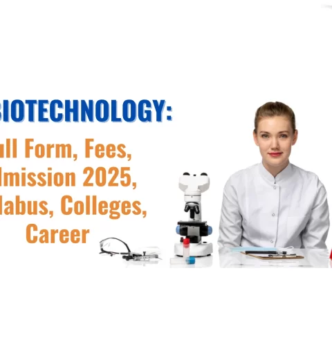 BSc Biotechnology Full Form, Fees, Admission 2025, Syllabus, Colleges, Career