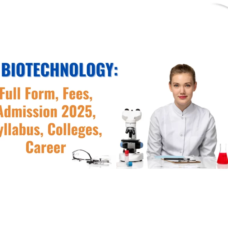 BSc Biotechnology Full Form, Fees, Admission 2025, Syllabus, Colleges, Career