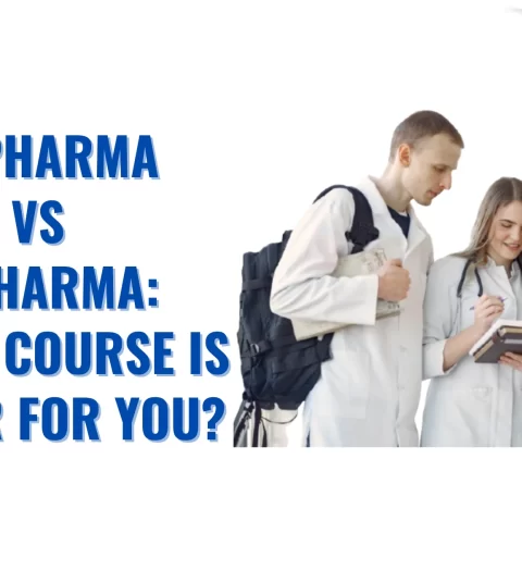 B. Pharma vs D. Pharma Which Course is Better for You