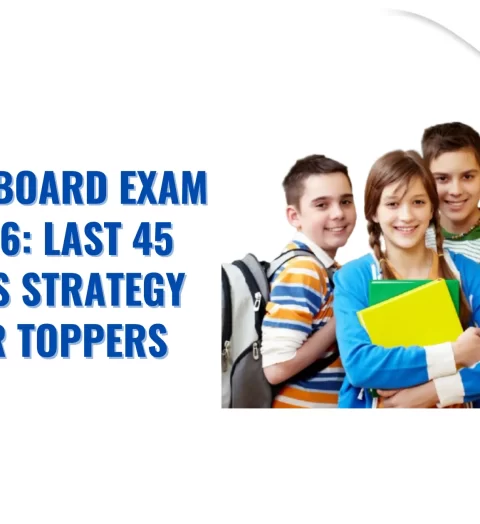 12th Board Exam 2026 Last 45 Days Strategy for Toppers
