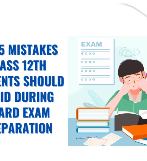 Top 5 Mistakes Class 12th Students Should Avoid During Board Exam Preparation (1) (1)