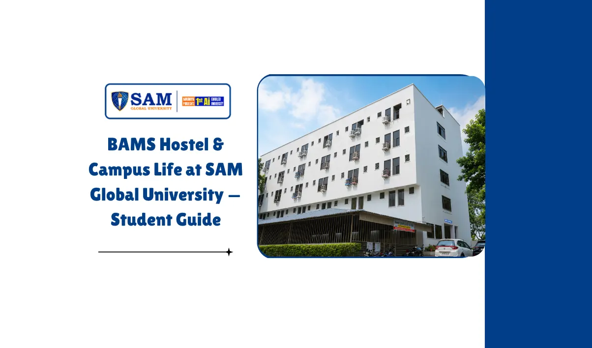 BAMS Hostel & Campus Life at SAM Global University — Student Guide